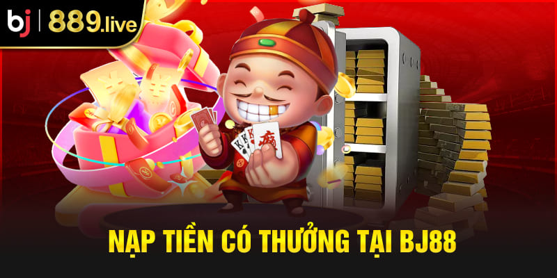 Nạp tiền có thưởng tại BJ88