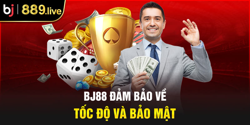 BJ88 đảm bảo về tốc độ và bảo mật