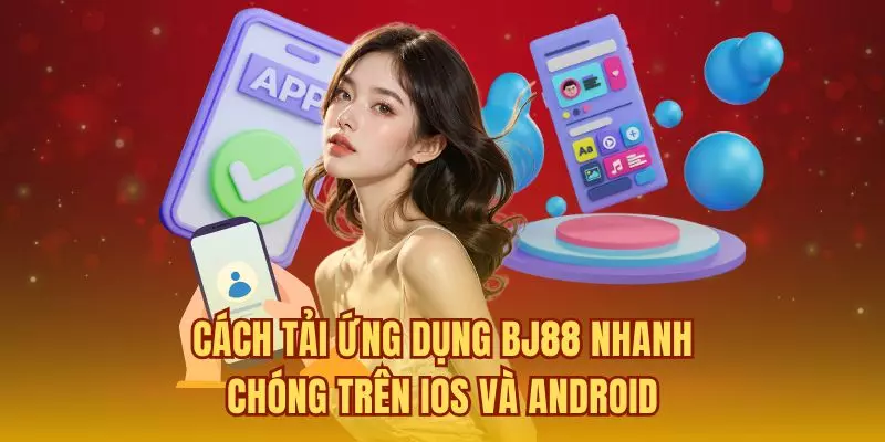 Cách tải ứng dụng BJ88 nhanh chóng trên iOS và Android