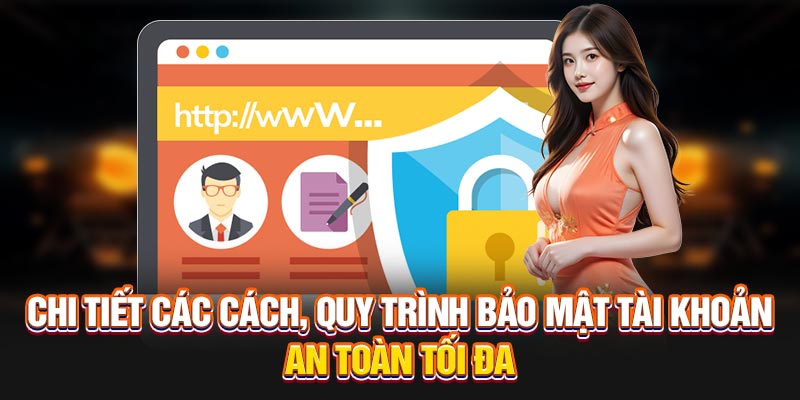 Chi tiết các cách, quy trình bảo mật tài khoản an toàn tối đa