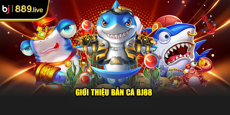 Giới thiệu Bắn Cá BJ88