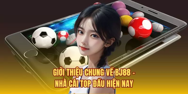 Giới thiệu chung về BJ88 - nhà cái top đầu hiện nay 