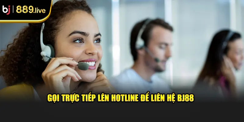 Gọi trực tiếp lên hotline để liên hệ BJ88