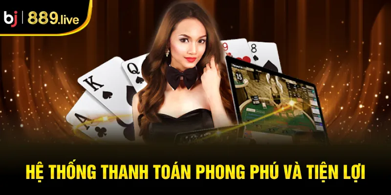 Hệ thống thanh toán phong phú và tiện lợi