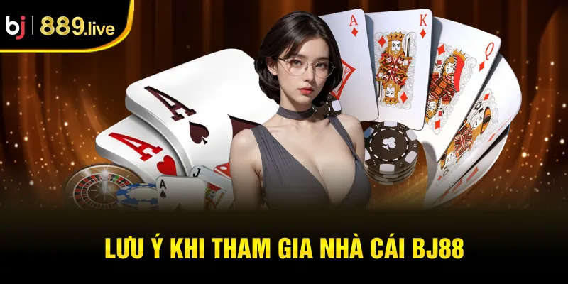 Lưu ý khi tham gia nhà cái BJ88