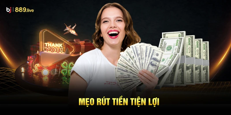 Mẹo rút tiền tiện lợi