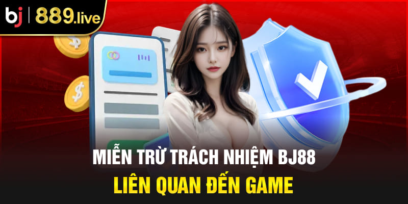 Miễn trừ trách nhiệm BJ88 liên quan đến game