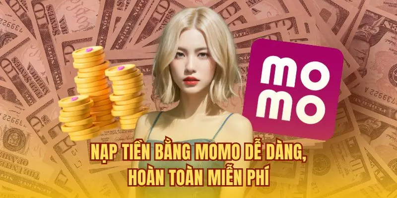 Nạp tiền bằng MoMo dễ dàng, hoàn toàn miễn phí