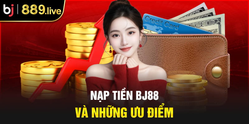 Nạp tiền BJ88 và những ưu điểm 