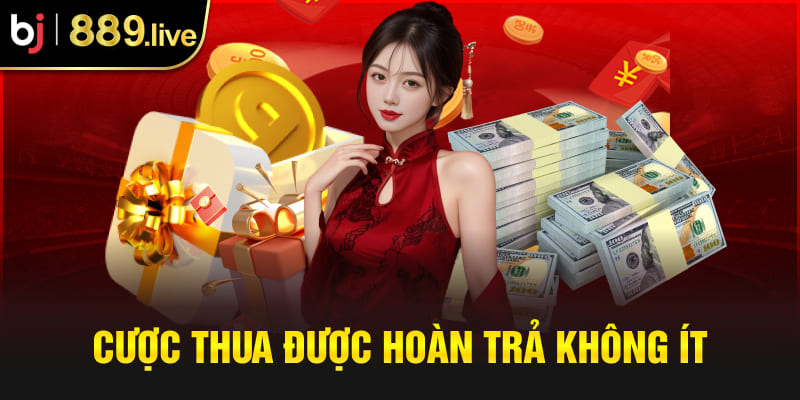 Cược thua được hoàn trả không ít