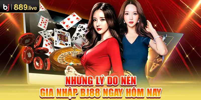 Những lý do nên gia nhập BJ88 ngay hôm nay