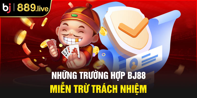 Những trường hợp BJ88 miễn trừ trách nhiệm