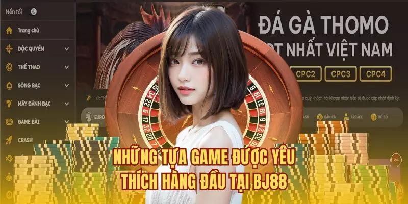 Những tựa game được yêu thích hàng đầu tại BJ88