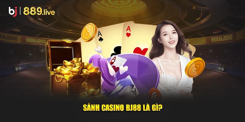 Sảnh Casino BJ88 là gì