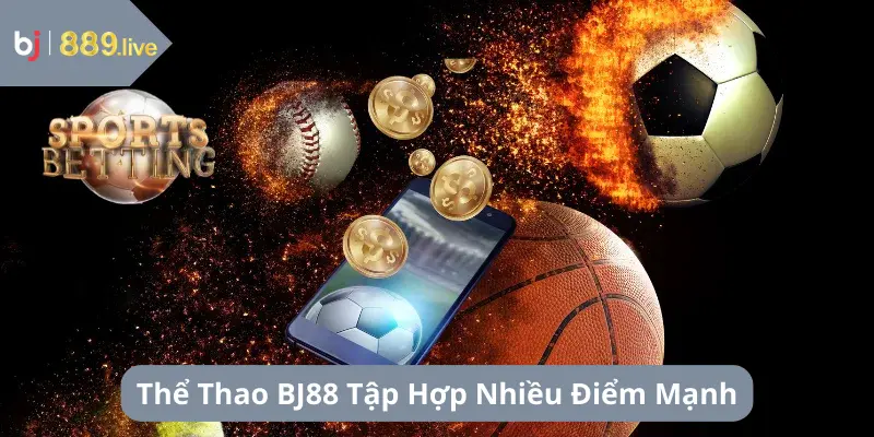 Thể Thao BJ88 Tập Hợp Nhiều Điểm Mạnh