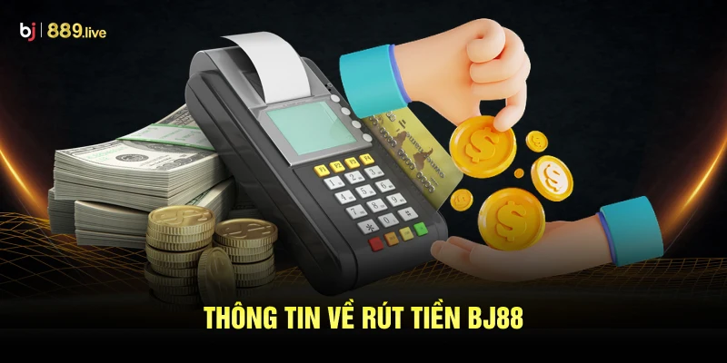 Thông tin về rút tiền BJ88