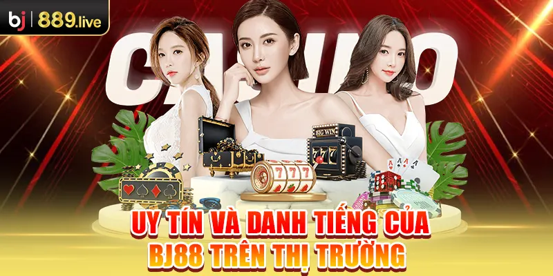 Uy tín và danh tiếng của BJ88 trên thị trường