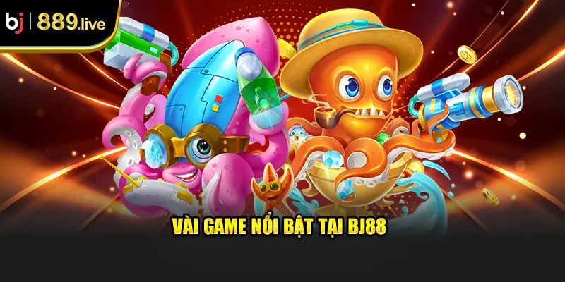 Vài game nổi bật tại BJ88